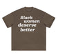Black Women Deserve Better T-Shirt
