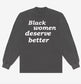 Black Women Deserve Better Crew Neck Sweatshirt